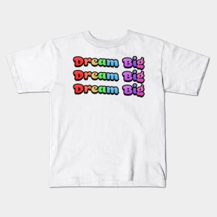 Dream Big Rainbow Text Kids T-Shirt